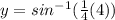 y=sin^{-1}(\frac{1}{4}(4))