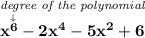 \bf \stackrel{\textit{degree of the polynomial}}{x^{\stackrel{\downarrow }{6}}-2x^4-5x^2+6}