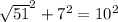 \sqrt{51}^ {2} + 7 ^{2} = 10^{2}