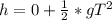 h = 0 + \frac{1}{2}*gT^2