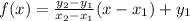 f(x)=\frac{y_2-y_1}{x_2-x_1} (x-x_1)+y_1