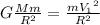 G\frac{Mm}{R^{2}}=\frac{m{V_{1}}^{2}}{R^{2}}