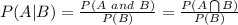 P(A|B)=\frac{P(A\ and\ B)}{P(B)} =\frac{P(A\bigcap B)}{P(B)}