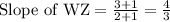 \text{Slope of WZ}=\frac{3+1}{2+1}=\frac{4}{3}