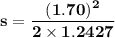 \mathbf{s = \dfrac{(1.70)^2}{2 \times 1.2427}}