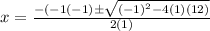 x=\frac{-(-1(-1)\pm\sqrt{(-1)^2-4(1)(12)} }{2(1)}