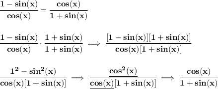 \bf \cfrac{1-sin(x)}{cos(x)}=\cfrac{cos(x)}{1+sin(x)}&#10;\\\\\\&#10;\cfrac{1-sin(x)}{cos(x)}\cdot \cfrac{1+sin(x)}{1+sin(x)}\implies \cfrac{[1-sin(x)][1+sin(x)]}{cos(x)[1+sin(x)]}&#10;\\\\\\&#10;\cfrac{1^2-sin^2(x)}{cos(x)[1+sin(x)]}\implies \cfrac{\underline{cos^2(x)}}{\underline{cos(x)}[1+sin(x)]}\implies \cfrac{cos(x)}{1+sin(x)}