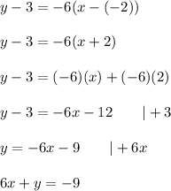 y-3=-6(x-(-2))\\\\y-3=-6(x+2)\\\\y-3=(-6)(x)+(-6)(2)\\\\y-3=-6x-12\qquad|+3\\\\y=-6x-9\qquad|+6x\\\\6x+y=-9