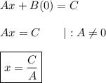 Ax+B(0)=C\\\\Ax=C\qquad|:A\neq0\\\\\boxed{x=\dfrac{C}{A}}