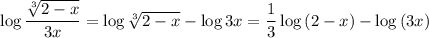 \log{\dfrac{\sqrt[3]{2-x}}{3x}}=\log{\sqrt[3]{2-x}}-\log{3x}=\dfrac{1}{3}\log{(2-x)}-\log{(3x)}