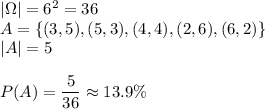 |\Omega|=6^2=36\\A=\{(3,5),(5,3),(4,4),(2,6),(6,2)\}\\|A|=5\\\\P(A)=\dfrac{5}{36}\approx13.9\%