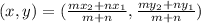 (x, y)= (\frac{mx_{2}+nx_{1}}{m+n},\frac{my_{2}+ny_{1}}{m+n})