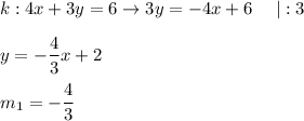k:4x+3y=6\to 3y=-4x+6\ \ \ \ |:3\\\\y=-\dfrac{4}{3}x+2\\\\m_1=-\dfrac{4}{3}