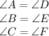 \angle A = \angle D \\\angle B = \angle E \\\angle C = \angle F