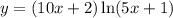 y=(10x+2)\ln(5x+1)