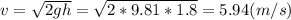 v= \sqrt{2gh} = \sqrt{2*9.81*1.8}=5.94 (m/s)&#10;