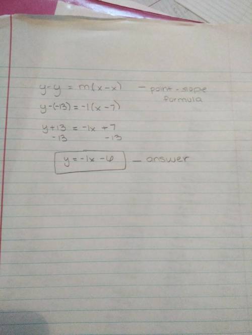 Find the equation of the line that is parallel to y=-x+9 and contains the point (7,-13).