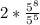 2*\frac{5^8}{5^5}