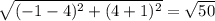 \sqrt{(-1-4)^{2}+(4+1)^{2}} =\sqrt{50}