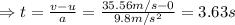 \Rightarrow t=\frac{v-u}{a}=\frac{35.56 m/s-0}{9.8m/s^2}=3.63 s