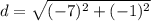 d=\sqrt{(-7)^{2}+(-1)^{2}}
