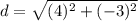 d=\sqrt{(4)^{2}+(-3)^{2}}