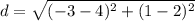 d=\sqrt{(-3-4)^{2}+(1-2)^{2}}
