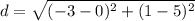 d=\sqrt{(-3-0)^{2}+(1-5)^{2}}