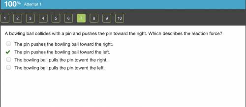 Abowling ball collides with a pin and pushes the pin toward the right. which describes the reaction