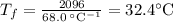 T_{f} = \frac{2096}{68.0 \: ^{\circ}\text{C}^{-1}} = 32.4 ^{\circ}\text{C}\\