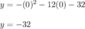 y = - (0) ^ 2-12 (0) -32\\\\y = -32\\