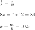 \frac{7}{8}=\frac{x}{12}\\ \\ 8x=7*12=84\\ \\ x=\frac{84}{8}=10.5