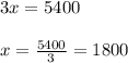 3x=5400\\ \\ x=\frac{5400}{3}=1800
