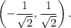 $\left( -\frac{1}{\sqrt 2}, \frac{1}{\sqrt 2} \right) . $