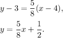 y-3=\dfrac{5}{8}(x-4),\\\\y=\dfrac{5}{8}x+\dfrac{1}{2}.