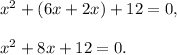 x^2+(6x+2x)+12=0,\\\\x^2+8x+12=0.