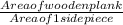 \frac{Area of wooden plank}{Area of 1 side piece}