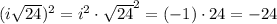(i\sqrt{24})^2 = i^2\cdot \sqrt{24}^2 = (-1)\cdot 24 = -24