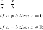 \dfrac{x}{a}=\dfrac{x}{b}\\\\if\ a\neq b\ then\ x=0\\\\if\ a=b\ then\ x\in\mathbb{R}