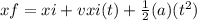 xf = xi + vxi(t) +  \frac{1}{2} (a)( {t}^{2} )