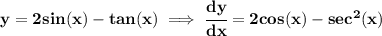 \bf y=2sin(x)-tan(x)\implies \cfrac{dy}{dx}=2cos(x)-sec^2(x)