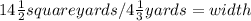 14\frac{1}{2} square yards / 4\frac{1}{3} yards = width