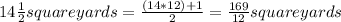 14\frac{1}{2}square yards= \frac{(14*12)+1}{2}=\frac{169}{12}square yards