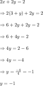 2x+2y=2\\\\\Rightarrow 2(3+y)+2y=2\\\\\Rightarrow 6+2y+2y=2\\\\\Rightarrow6+4y=2\\\\\Rightarrow4y=2-6\\\\\Rightarrow4y=-4\\\\\Rightarrow y=\frac{-4}{4} =-1\\\\\Rigtharrow y=-1