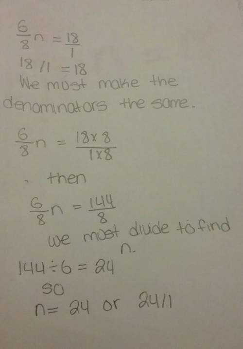 6/8n=18 answer this because i'm having trouble