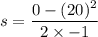 s=\dfrac{0-(20)^2}{2\times -1}