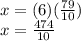x=(6)(\frac{79}{10})\\x=\frac{474}{10}