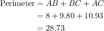 \begin{aligned}{\text{Perimeter}}&= AB + BC + AC\\&= 8 + 9.80 + 10.93\\&= 28.73\\\end{aligned}