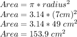 Area=\pi * radius^{2} \\Area=3.14* (7 cm)^{2}\\ Area=3.14* 49\ cm^{2} \\Area=153.9\ cm^{2} \\