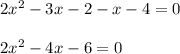2x^2-3x-2-x-4=0\\ \\ 2x^2-4x-6=0